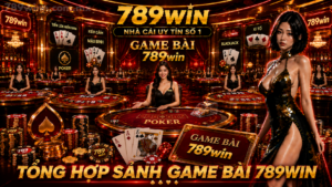 Tổng hợp sảnh game bài 789Win